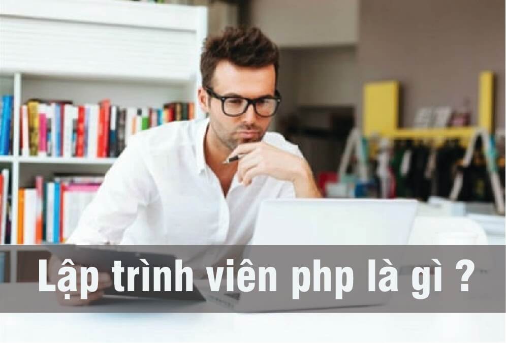 Lập trình viên PHP là gì? Công việc của lập trình viên là làm gì?